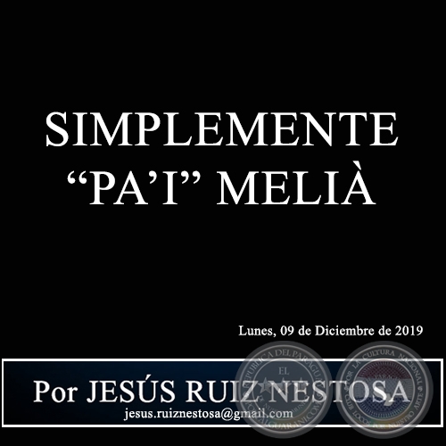 SIMPLEMENTE “PA’I” MELIÀ - Por JESÚS RUIZ NESTOSA - Lunes, 09 de Diciembre de 2019